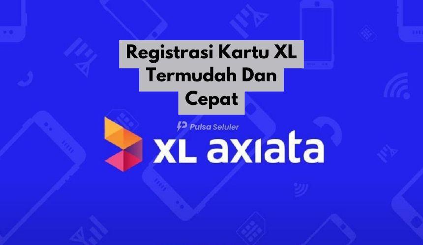 Daftar XL: Langkah Mudah Bergabung dengan Layanan XL Axiata